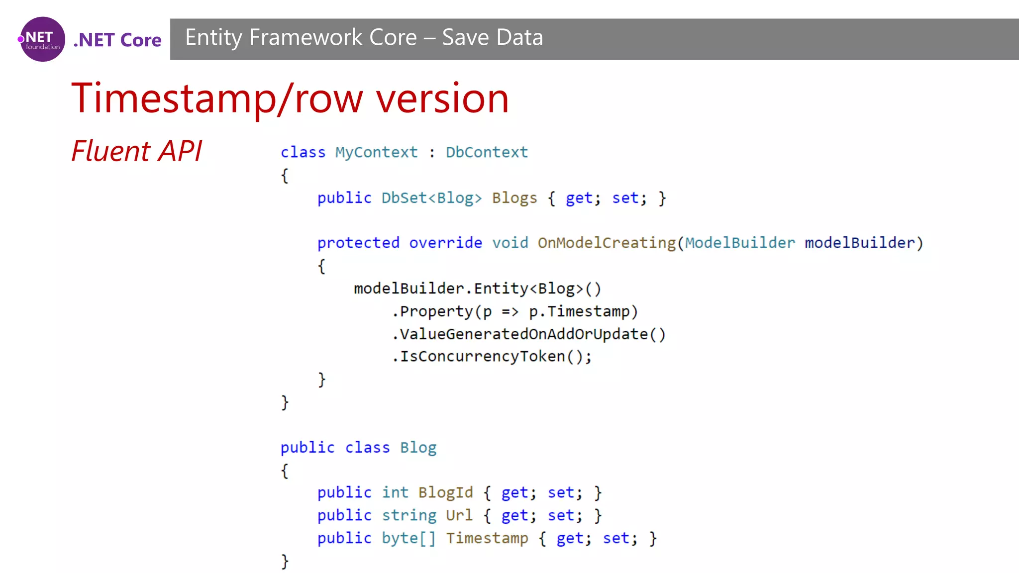.NET Core
Timestamp/row version
Entity Framework Core – Save Data
Fluent API
 