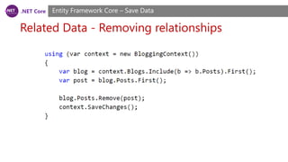.NET Core
Related Data - Removing relationships
Entity Framework Core – Save Data
 