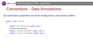 .NET Core
Conventions - Data Annotations
Entity Framework Core – Save Data
By convention, properties are never configured as concurrency tokens.
 
