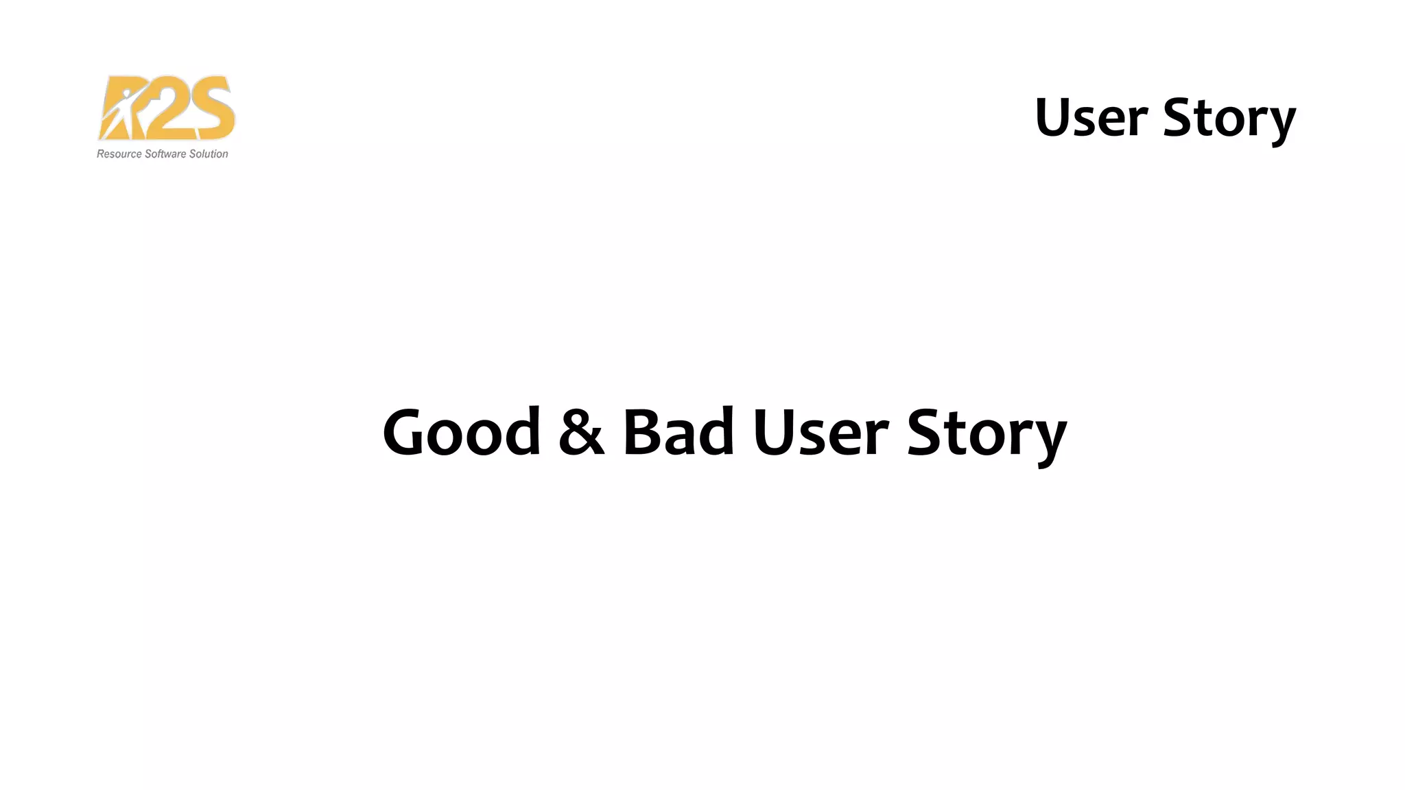 Good & Bad User Story
User Story
 