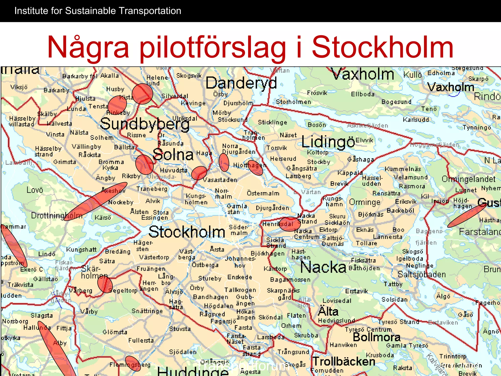 Institute for Sustainable Transportation



       Några pilotförslag i Stockholm




Magnus Hunhammar                           Transportforum   8/1 2009
 
