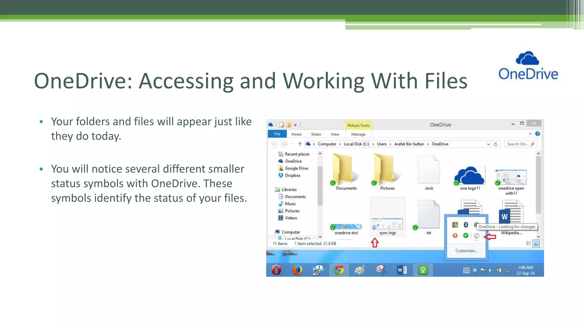 • Your folders and files will appear just like
they do today.
• You will notice several different smaller
status symbols with OneDrive. These
symbols identify the status of your files.
OneDrive: Accessing and Working With Files
 