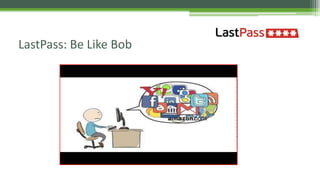 LastPass: Be Like Bob
 