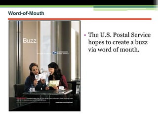 Word-of-Mouth
• The U.S. Postal Service
hopes to create a buzz
via word of mouth.
 