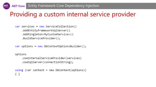 .NET Core
Providing a custom internal service provider
Entity Framework Core Dependency Injection
 