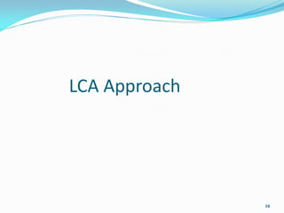 LCA Approach




               10
 