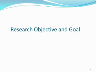 Research Objective and Goal




                              6
 