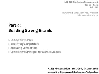 Part 4: Building Strong Brands > Competitive forces > Identifying Competitors > Analyzing Competitors  > Competitive Strategies for Market Leaders Class Presentation | Session 17 | 13 Oct 2010 