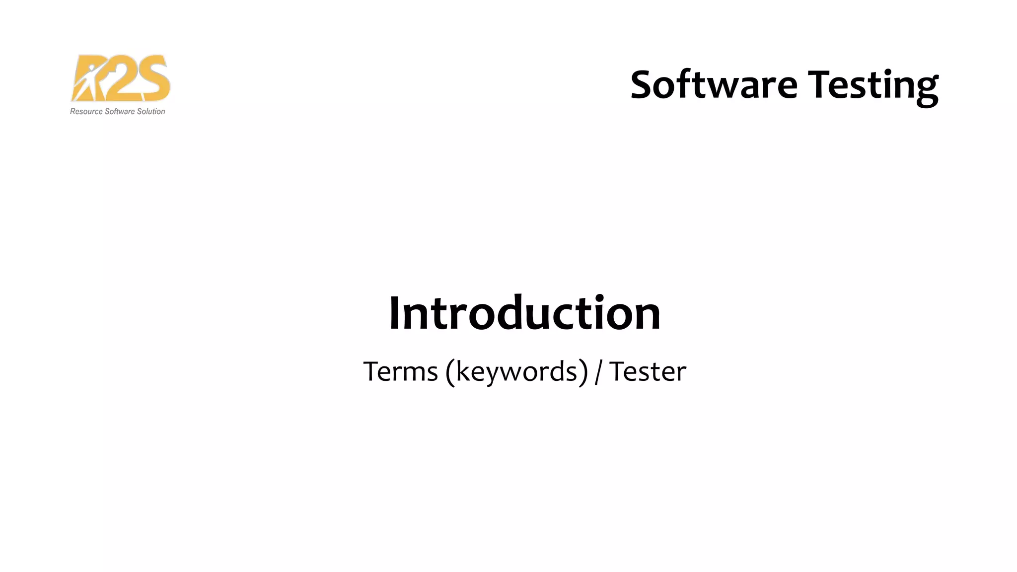 Introduction
Terms (keywords) / Tester
Software Testing
 