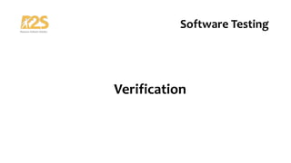 Verification
Software Testing
 