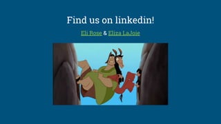 Find us on linkedin!
Eli Rose & Eliza LaJoie
 