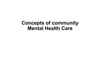 Session 17 Concepts of Community Mental Health Care.pptx