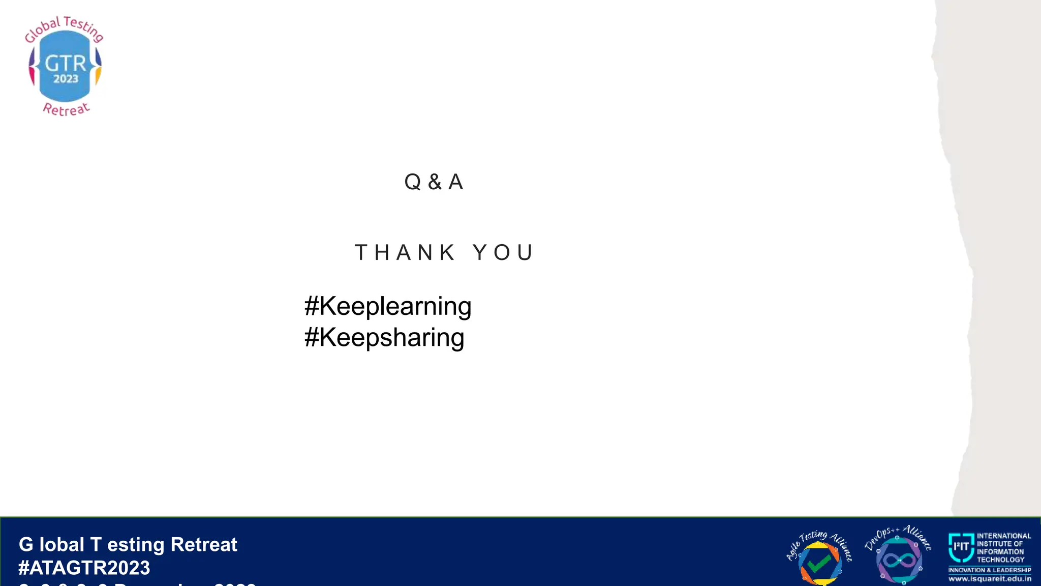 G lobal T esting Retreat
#ATAGTR2023
G lobal T esting Retreat
#ATAGTR2023
T H A N K Y O U
#Keeplearning
#Keepsharing
Q & A
 