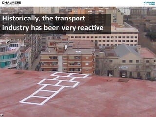 Historically,	
  the	
  transport	
  
     industry	
  has	
  been	
  very	
  reac@ve




CC-­‐BY	
  Per	
  Olof	
  Arnäs
 