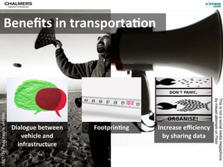 Beneﬁts	
  in	
  transporta)on




                                                                                                     by mikael altemark on Flickr
                                                                                                     This is not a social media megaphone
SETI by Paulo Alegria on Flickr




                                  Dialogue	
  between	
     Footprin@ng   Increase	
  eﬃciency	
  
                                     vehicle	
  and	
                       by	
  sharing	
  data
                                    infrastructure
 