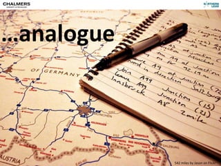 …analogue



CC-­‐BY	
  Per	
  Olof	
  Arnäs   542	
  miles	
  by	
  Jason	
  on	
  Flickr
 