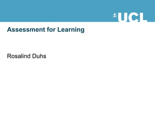 Assessment for Learning Rosalind Duhs 