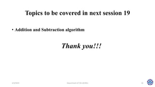 Topics to be covered in next session 19
• Addition and Subtraction algorithm
2/3/2023 Department of CSE (AI/ML) 16
Thank you!!!
 
