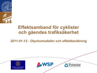 Effektsamband för cyklister och gåendes trafiksäkerhet2011-01-12 - Olycksmodeller och effektberäkning 