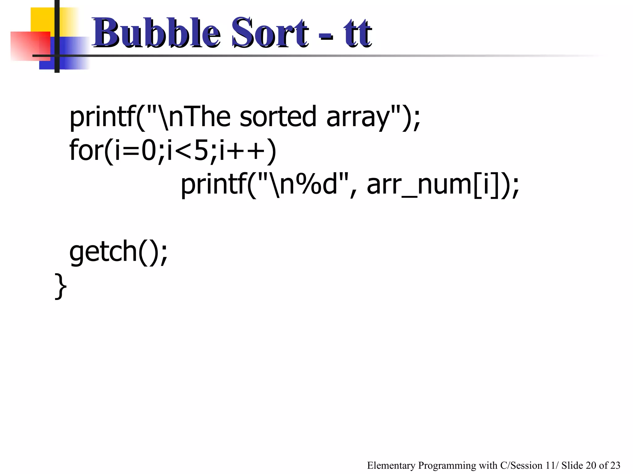 Bubble Sort - tt printf("\nThe sorted array"); for(i=0;i<5;i++) printf("\n%d", arr_num[i]);   getch(); } 