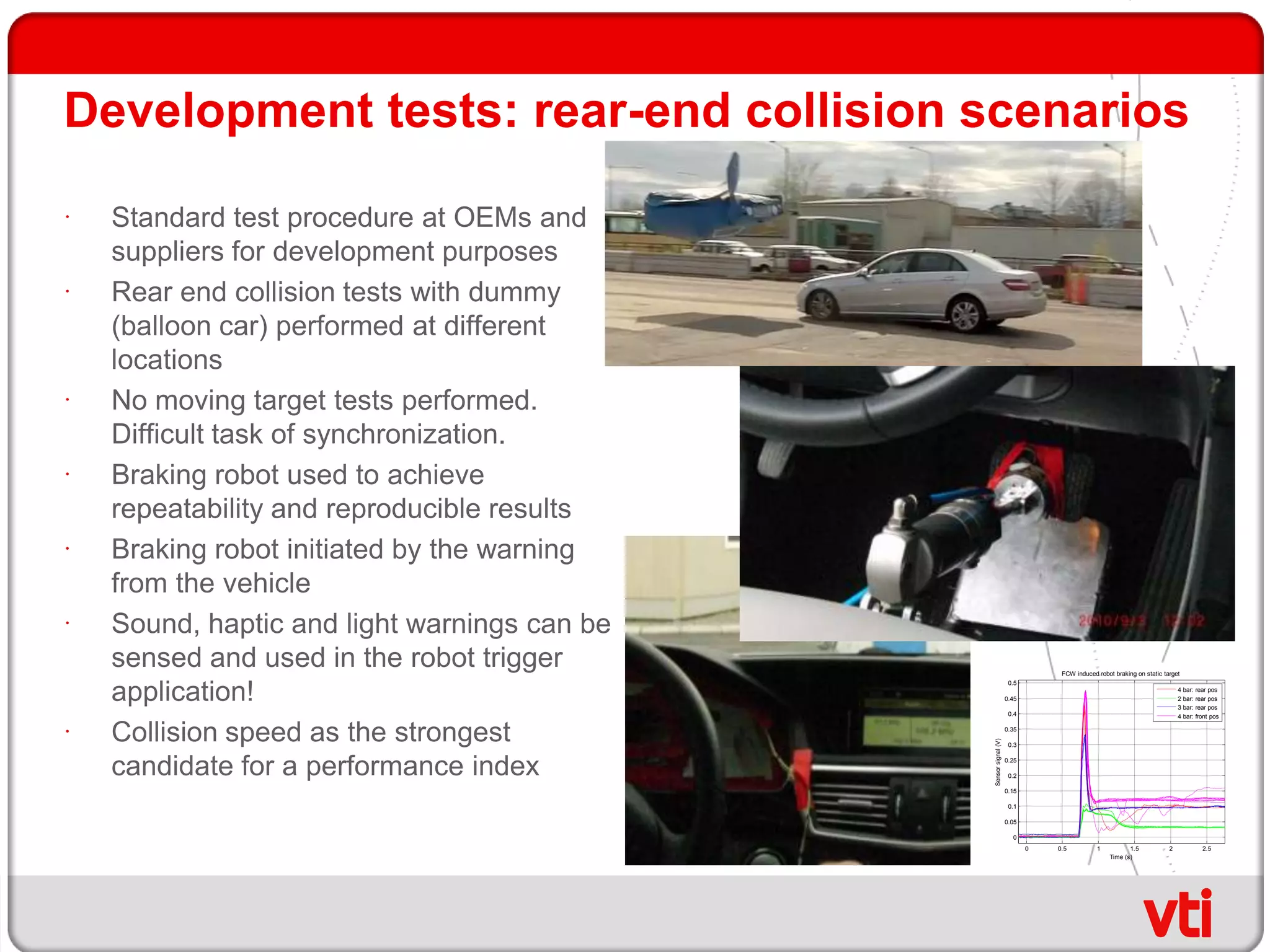 Selected scenariosNot driven fully by accident statistics due to lack of available information in present databases.