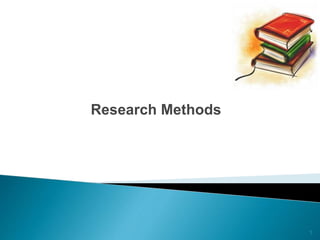 1
Research Methods
 