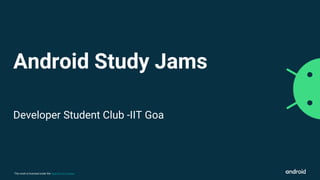 This work is licensed under the Apache 2.0 License
Android Study Jams
Developer Student Club -IIT Goa
 