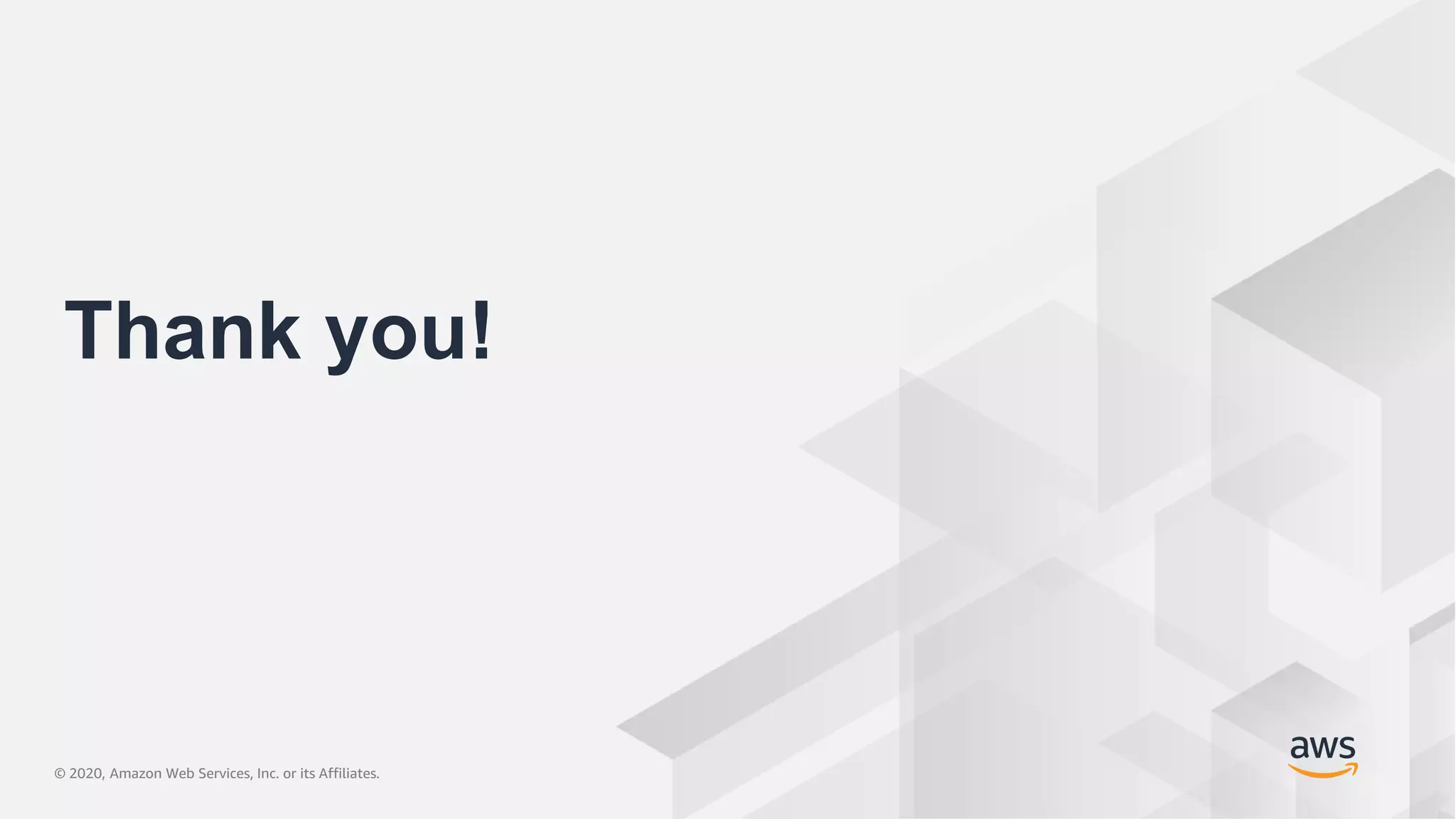 © 2020, Amazon Web Services, Inc. or its Affiliates.© 2020, Amazon Web Services, Inc. or its Affiliates.
Thank you!
 