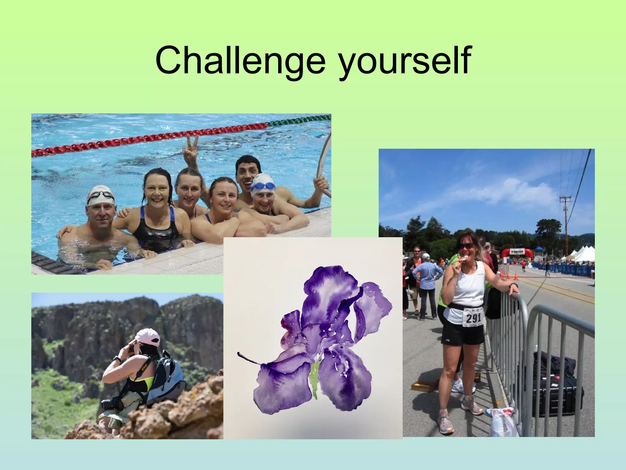 Challenge yourself
 