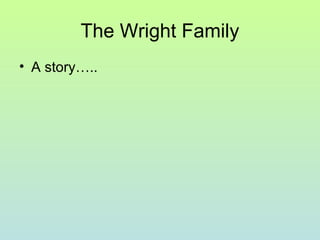 The Wright Family
• A story…..
 