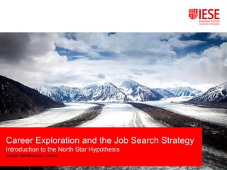 Career Exploration and the Job Search Strategy
Introduction to the North Star Hypothesis
Career Development Center
 