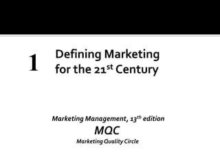 1
Marketing Management, 13th edition
MQC
MarketingQuality Circle
 
