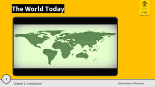 5
International Business
The World Today
Chapter 1 : Introduction
 