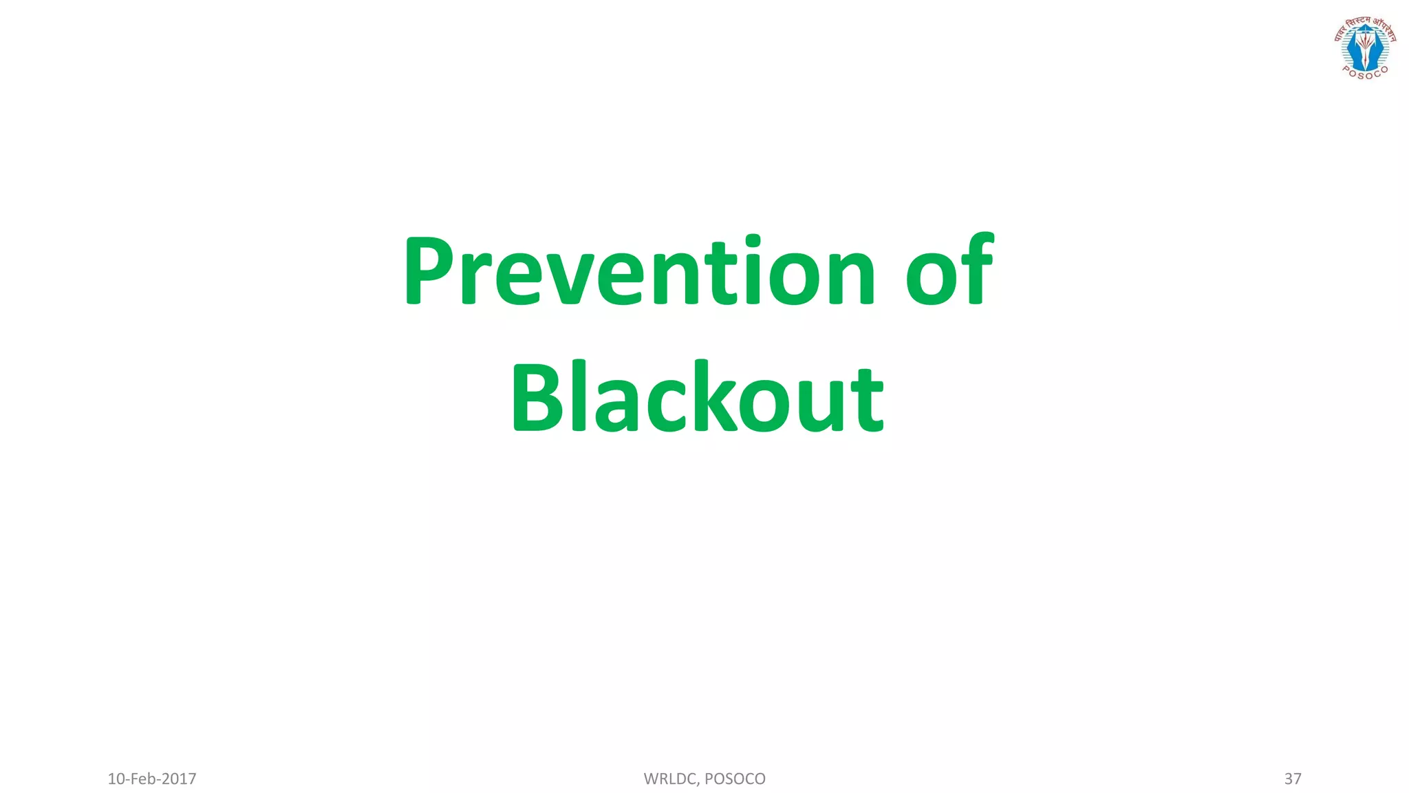 10-Feb-2017 WRLDC, POSOCO 37
Prevention of
Blackout
 