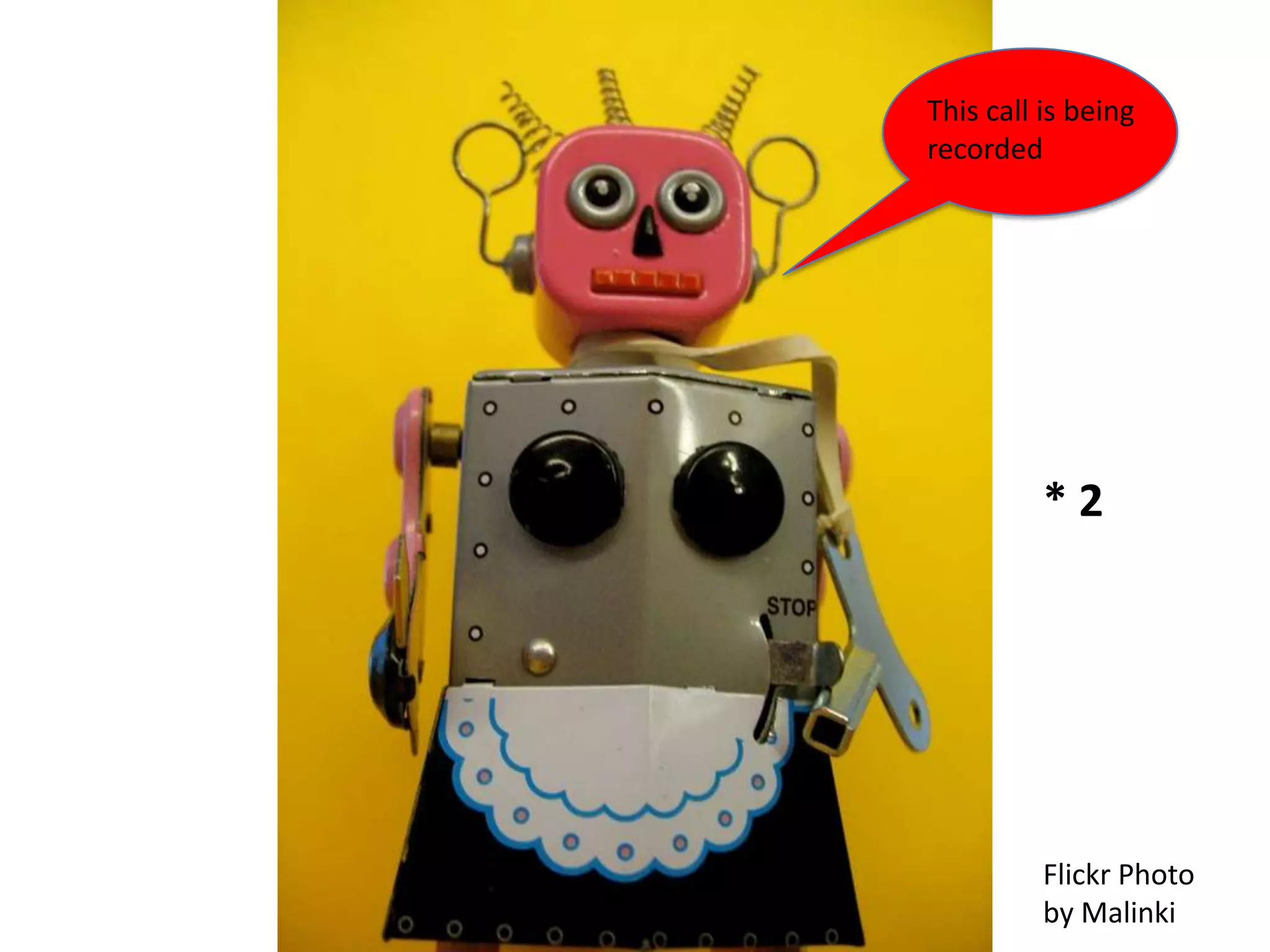 This call is being
recorded




          *2




          Flickr Photo
          by Malinki
 