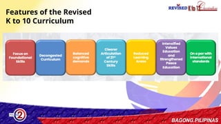 20
Features of the Revised
K to 10 Curriculum
 
