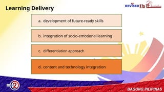 26
Learning Delivery
a. development of future-ready skills
b. integration of socio-emotional learning
c. differentiation approach
d. content and technology integration
 