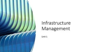 Infrastructure
Management
Unit 1
 