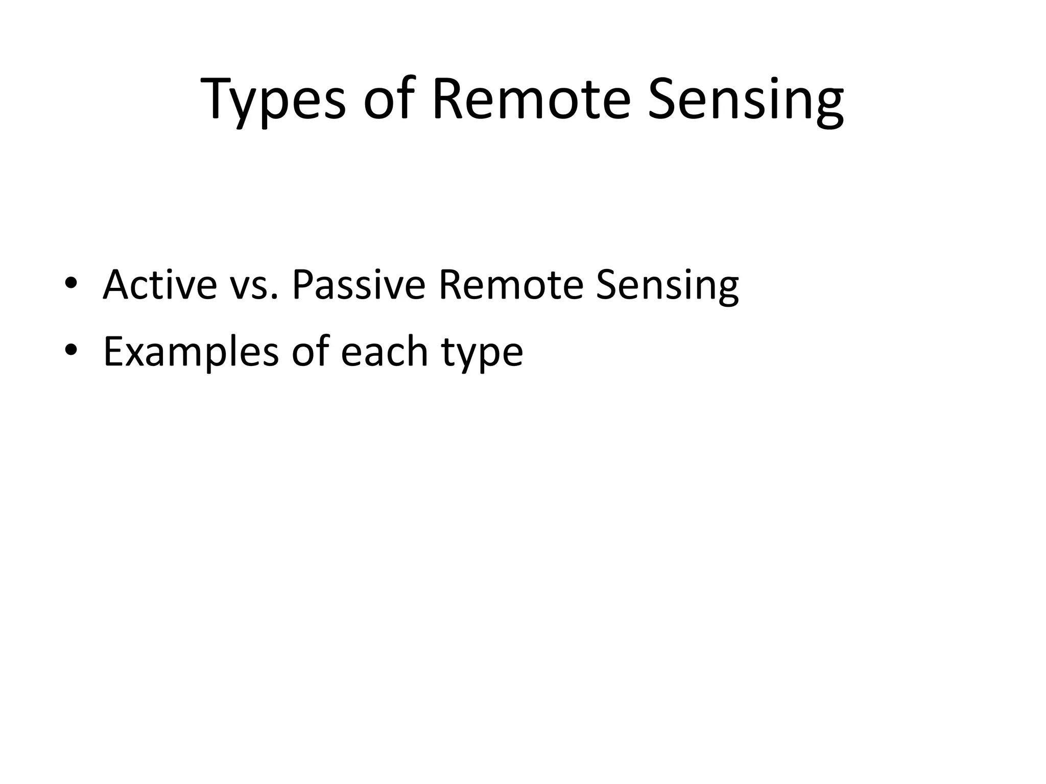 Types of Remote Sensing
• Active vs. Passive Remote Sensing
• Examples of each type
 