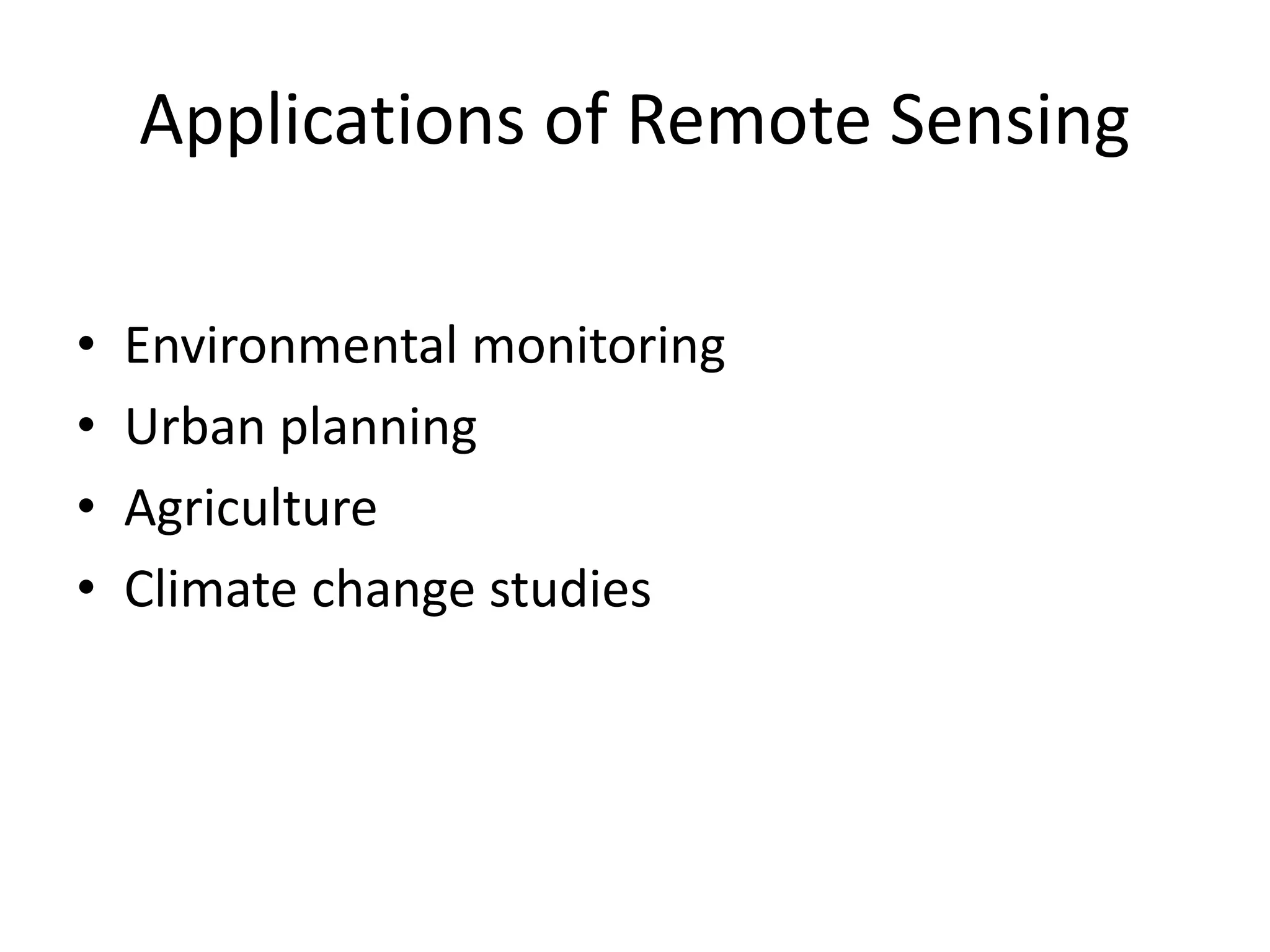Applications of Remote Sensing
• Environmental monitoring
• Urban planning
• Agriculture
• Climate change studies
 