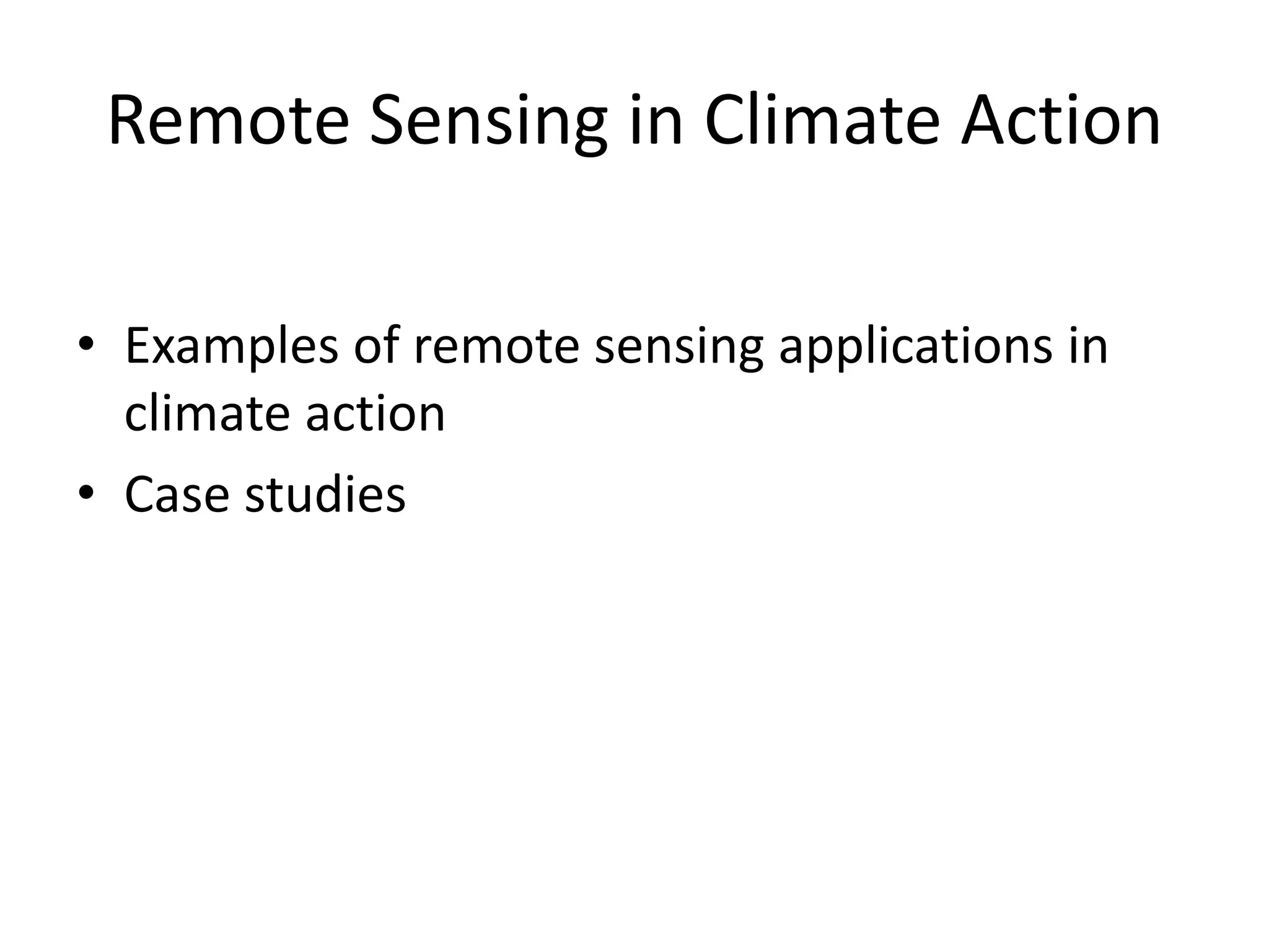Remote Sensing in Climate Action
• Examples of remote sensing applications in
climate action
• Case studies
 