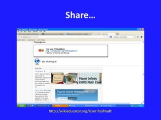 Share… 
http://wikieducator.org/User:Rashkath 
 