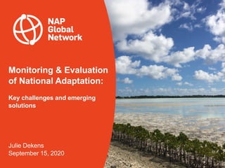 Monitoring & Evaluation
of National Adaptation:
Key challenges and emerging
solutions
Julie Dekens
September 15, 2020
 