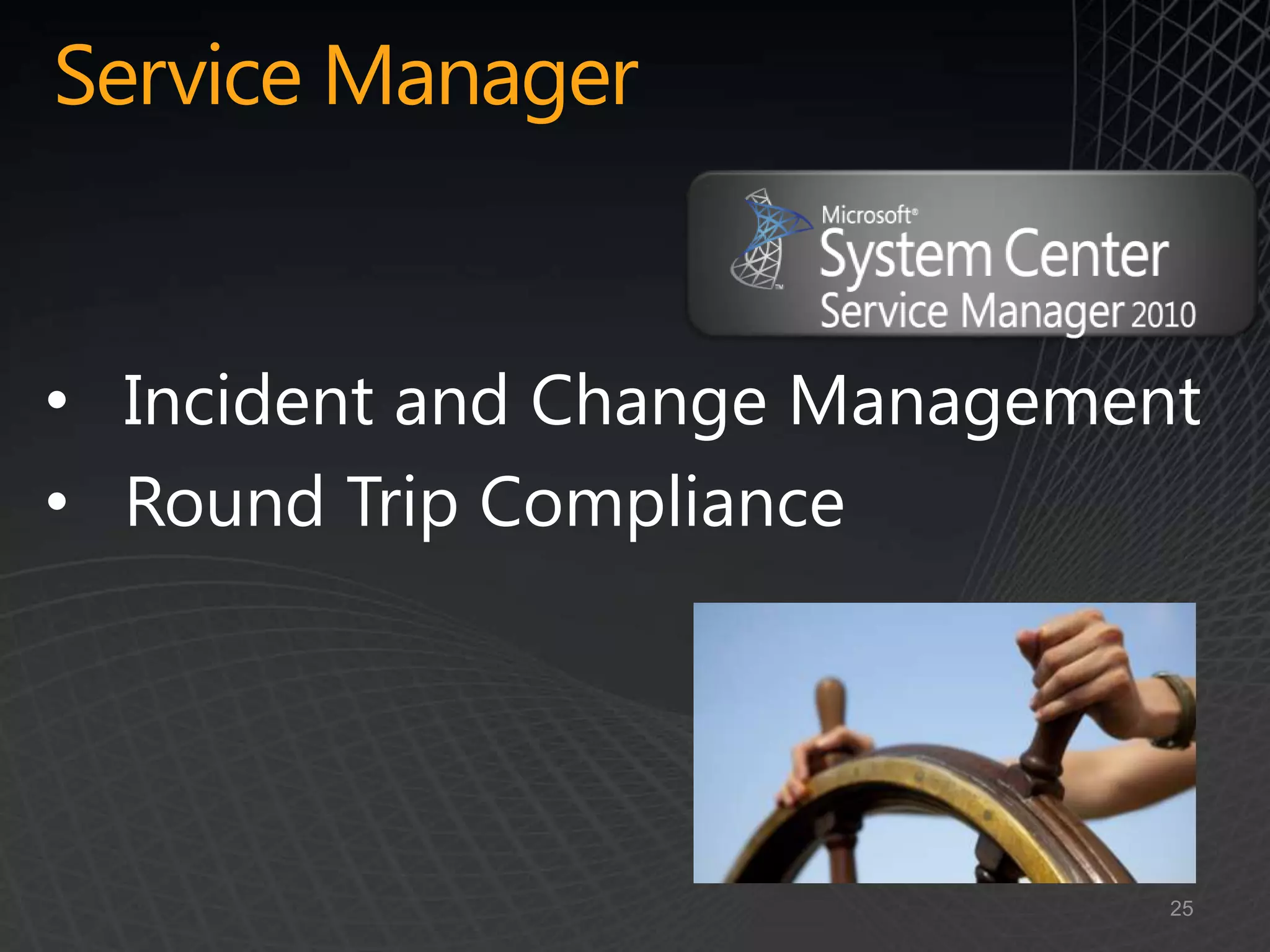 Service Manager


• Incident and Change Management
• Round Trip Compliance




                               25
 