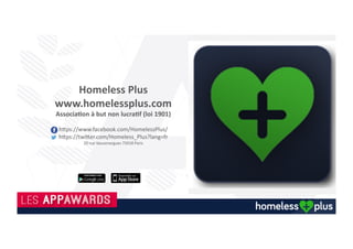 La technologie nous déconnecte souvent de la réalité, grâce à vous
Homeless Plus : Application mobile solidaire Version 2 (en cours de création)
 