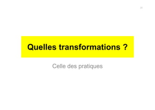 Quelles transformations ?
Celle des pratiques
23
 