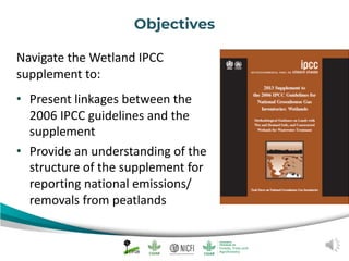 Introduction: Overview of the guidelines
2006 IPCC Guidelines on wetlands restricted to
peatlands drained & managed for pe...