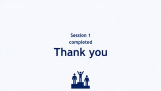 Session 1
completed
Thank you
 