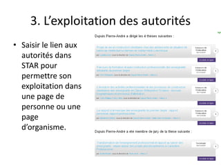3. L’exploitation des autorités
• Saisir le lien aux
autorités dans
STAR pour
permettre son
exploitation dans
une page de
personne ou une
page
d’organisme.
 