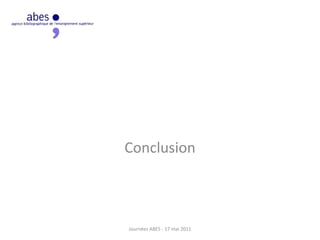 Conclusion
Journées ABES - 17 mai 2011
 